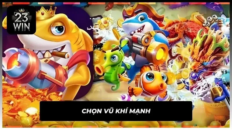 Chọn vũ khí thích hợp